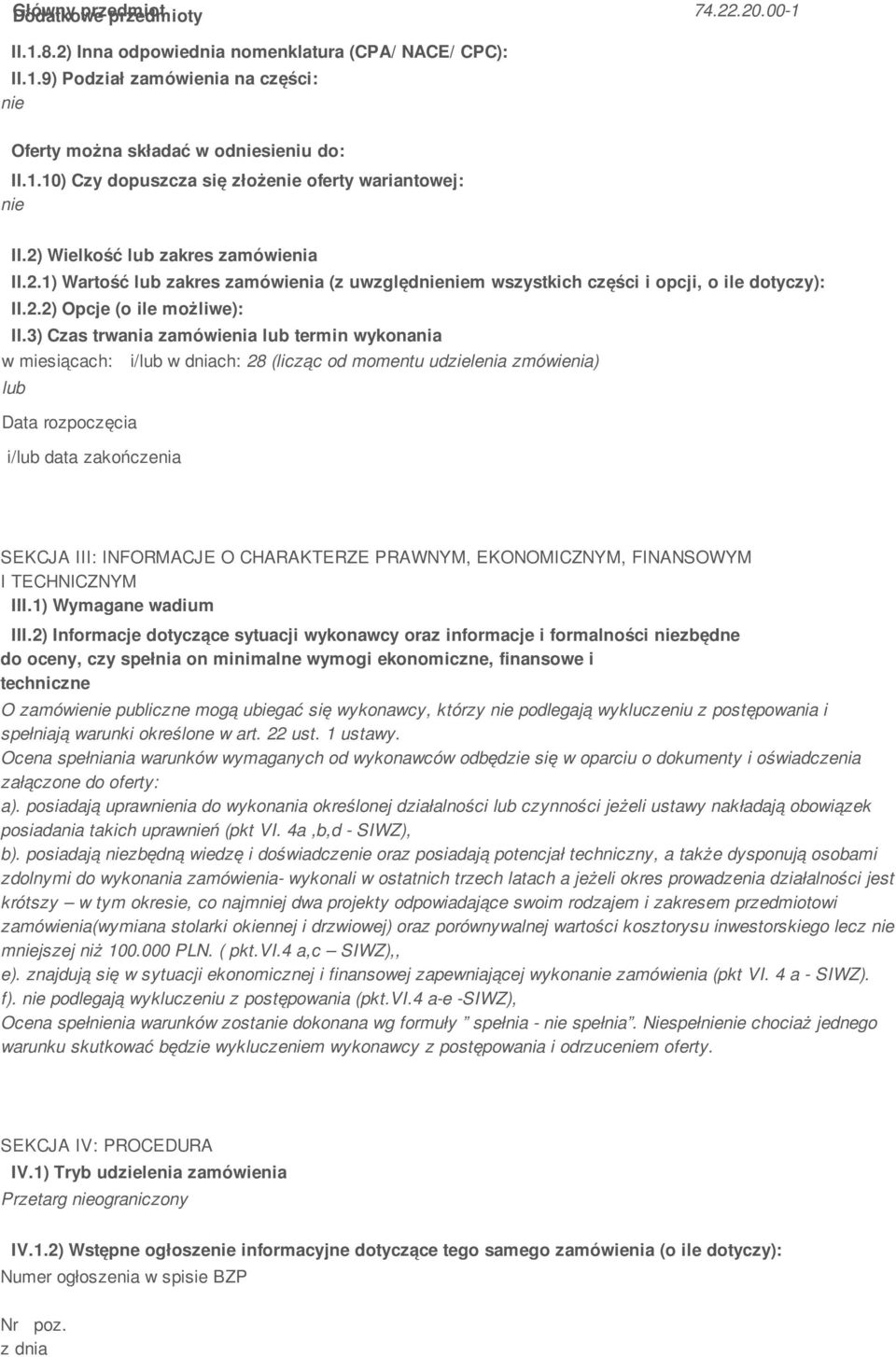 3) Czas trwania zamówienia termin wykonania w miesiącach: i/ w dniach: 28 (licząc od momentu udzielenia zmówienia) Data rozpoczęcia i/ data zakończenia SEKCJA III: INFORMACJE O CHARAKTERZE PRAWNYM,