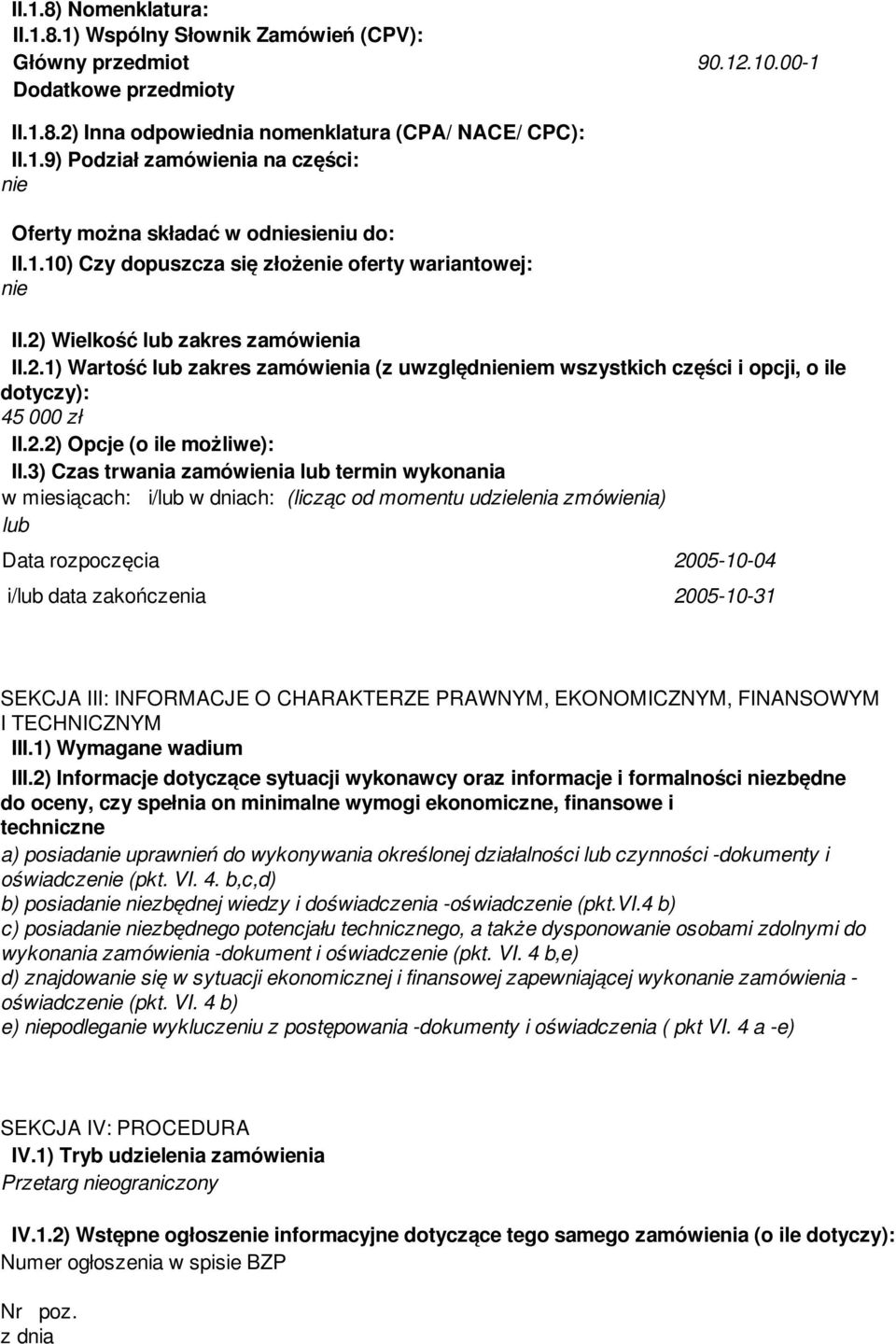 3) Czas trwania zamówienia termin wykonania w miesiącach: i/ w dniach: (licząc od momentu udzielenia zmówienia) Data rozpoczęcia 2005-10-04 i/ data zakończenia 2005-10-31 SEKCJA III: INFORMACJE O