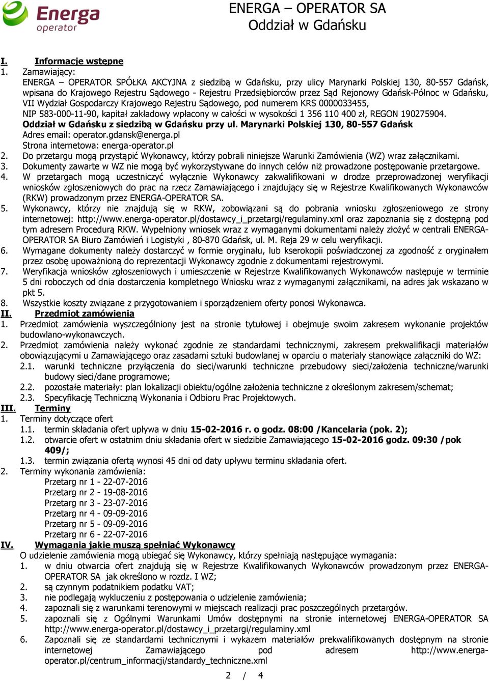 Rejonowy Gdańsk-Północ w Gdańsku, VII Wydział Gospodarczy Krajowego Rejestru Sądowego, pod numerem KRS 0000033455, NIP 583-000-11-90, kapitał zakładowy wpłacony w całości w wysokości 1 356 110 400