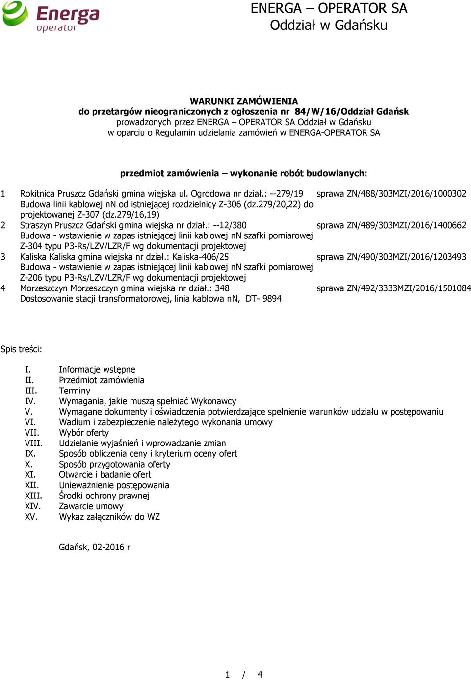 : --279/19 sprawa ZN/488/303MZI/2016/1000302 Budowa linii kablowej nn od istniejącej rozdzielnicy Z-306 (dz.279/20,22) do projektowanej Z-307 (dz.