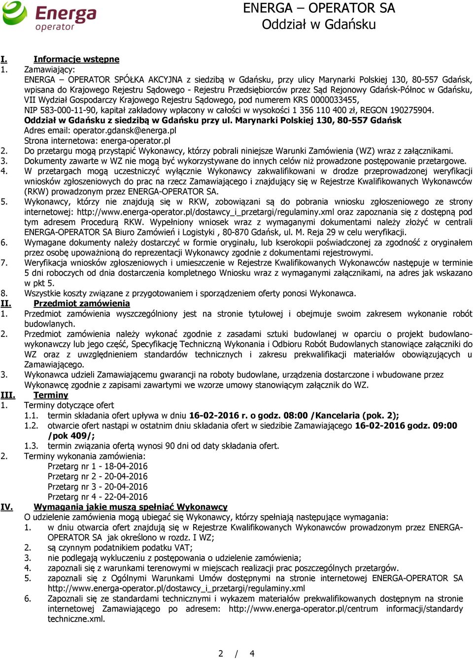 Rejonowy Gdańsk-Północ w Gdańsku, VII Wydział Gospodarczy Krajowego Rejestru Sądowego, pod numerem KRS 0000033455, NIP 583-000-11-90, kapitał zakładowy wpłacony w całości w wysokości 1 356 110 400