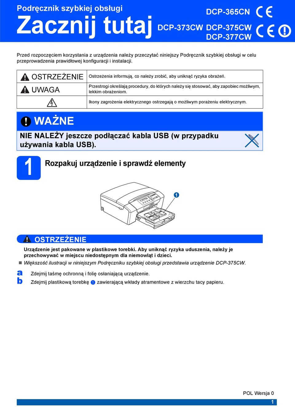 Ikony zgrożeni elektryznego ostrzegją o możliwym porżeniu elektryznym. 1 Rozpkuj WAŻNE NIE NALEŻY jeszze połązć kl USB (w przypku używni kl USB).