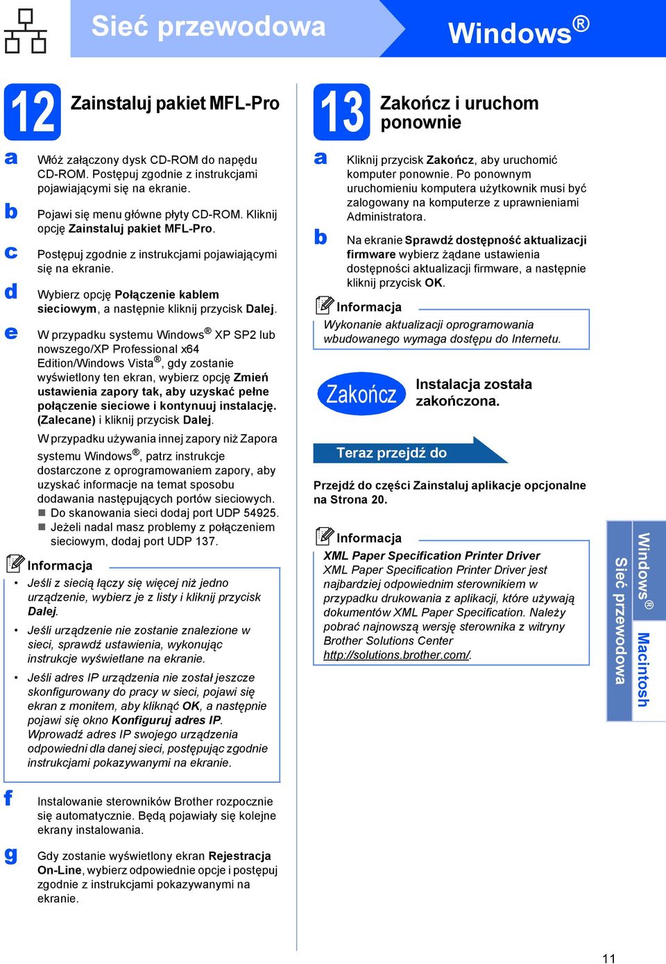 W przypku systemu Winows XP SP2 lu nowszego/xp Professionl x64 Eition/Winows Vist, gy zostnie wyświetlony ten ekrn, wyierz opję Zmień ustwieni zpory tk, y uzyskć pełne połązenie sieiowe i kontynuuj