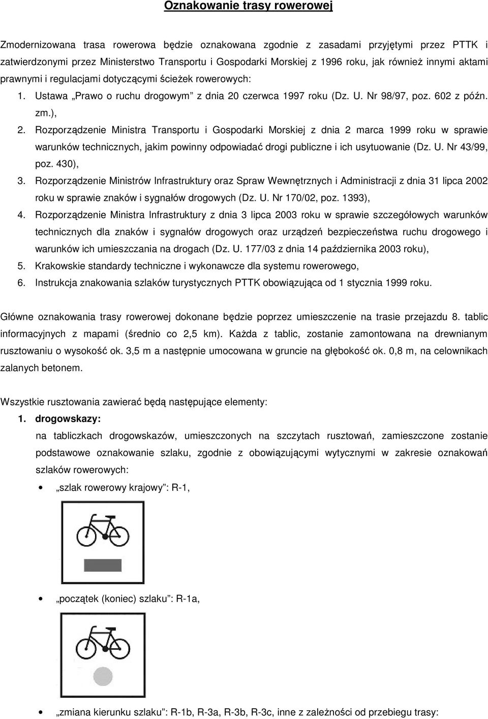 Rzprządzenie Ministra Transprtu i Gspdarki Mrskiej z dnia 2 marca 1999 rku w sprawie warunków technicznych, jakim pwinny dpwiadać drgi publiczne i ich usytuwanie (Dz. U. Nr 43/99, pz. 430), 3.