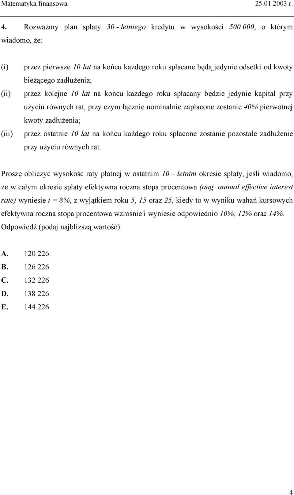 końcu kżdego roku spłcy będzie jedyie kpił przy użyciu rówych r, przy czym łączie omilie zpłcoe zosie 40% pierwoej kwoy zdłużei; przez osie 0 l końcu kżdego roku spłcoe zosie pozosłe zdłużeie przy