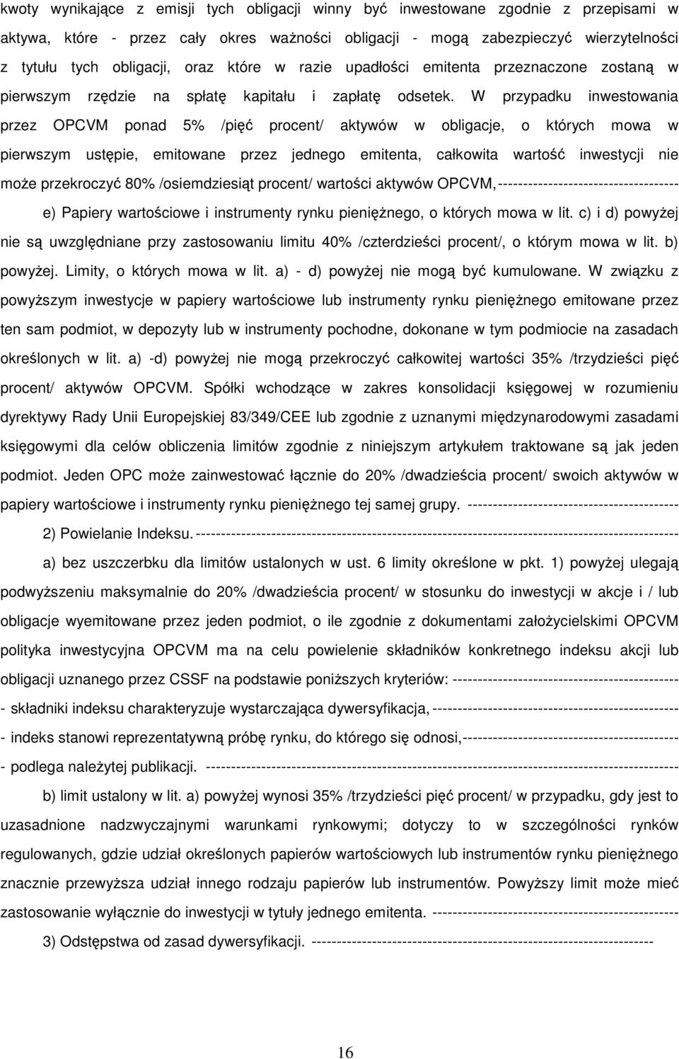 W przypadku inwestowania przez OPCVM ponad 5% /pięć procent/ aktywów w obligacje, o których mowa w pierwszym ustępie, emitowane przez jednego emitenta, całkowita wartość inwestycji nie może