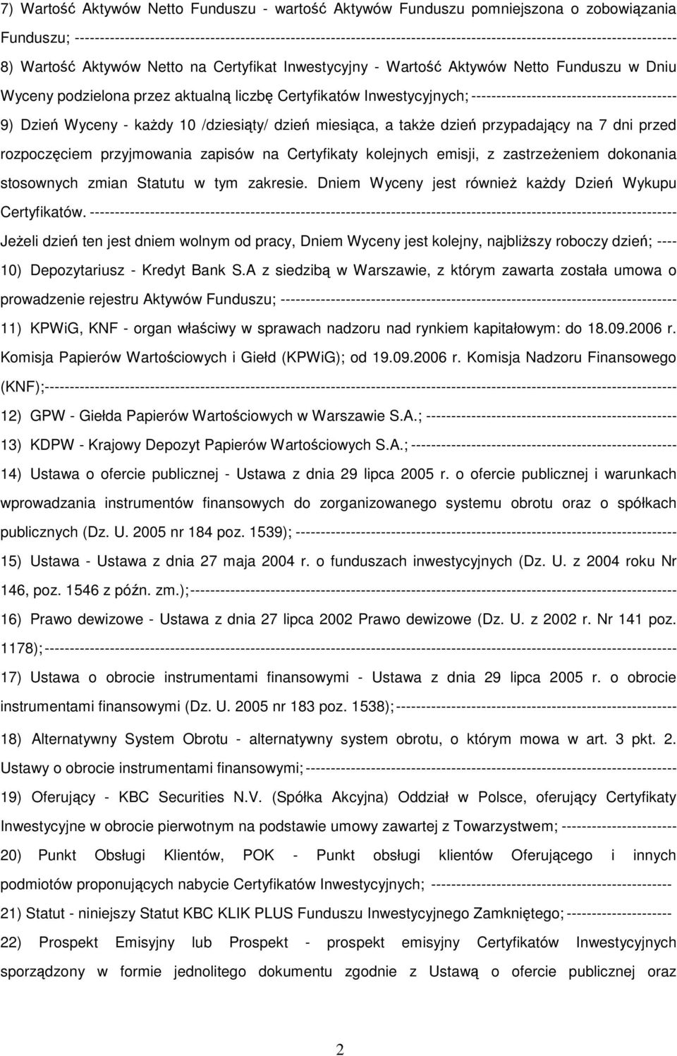 Funduszu w Dniu Wyceny podzielona przez aktualną liczbę Certyfikatów Inwestycyjnych; ----------------------------------------- 9) Dzień Wyceny - każdy 10 /dziesiąty/ dzień miesiąca, a także dzień