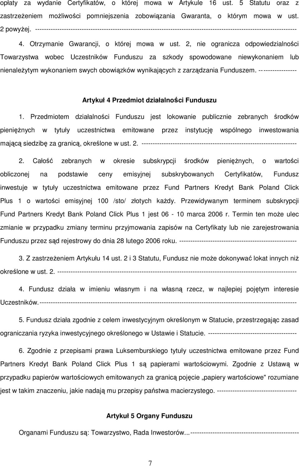 2, nie ogranicza odpowiedzialności Towarzystwa wobec Uczestników Funduszu za szkody spowodowane niewykonaniem lub nienależytym wykonaniem swych obowiązków wynikających z zarządzania Funduszem.