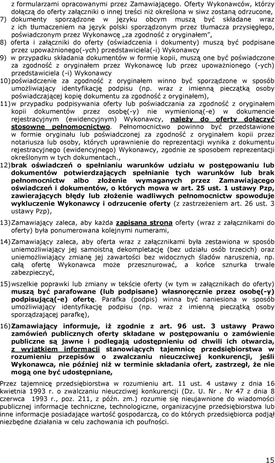 język polski sporządzonym przez tłumacza przysięgłego, poświadczonym przez Wykonawcę za zgodność z oryginałem, 8) oferta i załączniki do oferty (oświadczenia i dokumenty) muszą być podpisane przez