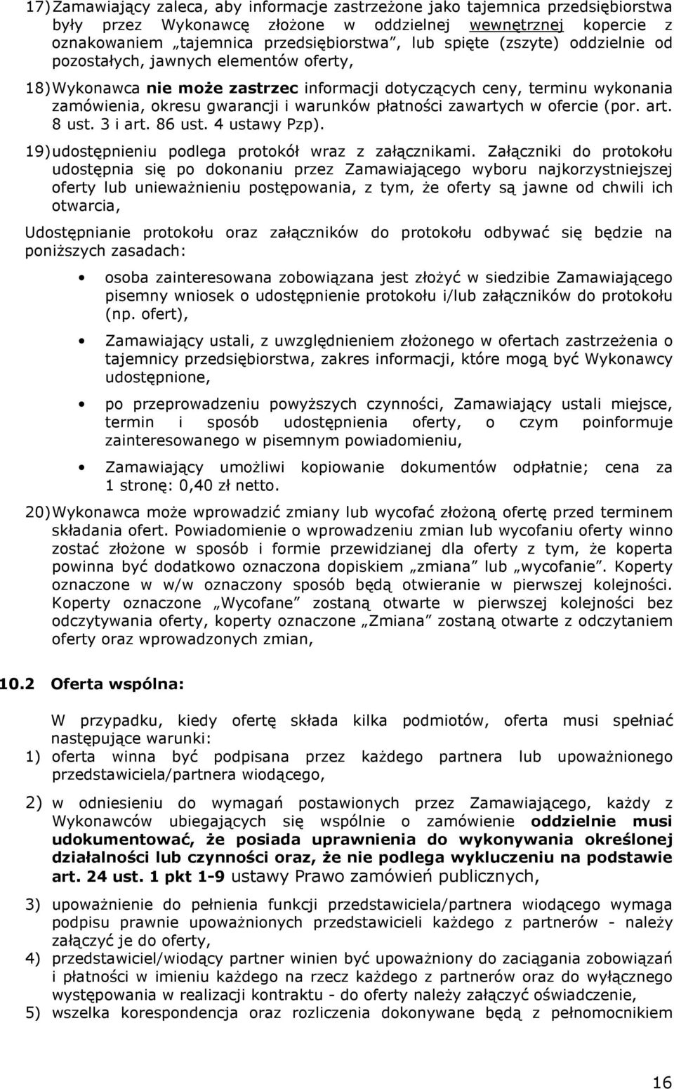 zawartych w ofercie (por. art. 8 ust. 3 i art. 86 ust. 4 ustawy Pzp). 19) udostępnieniu podlega protokół wraz z załącznikami.