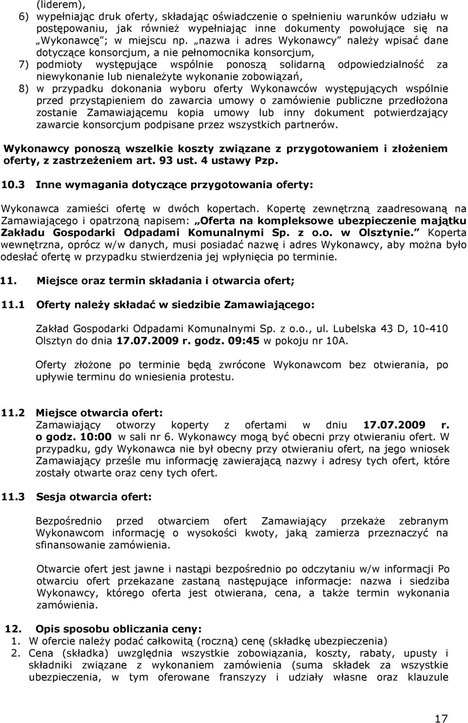 wykonanie zobowiązań, 8) w przypadku dokonania wyboru oferty Wykonawców występujących wspólnie przed przystąpieniem do zawarcia umowy o zamówienie publiczne przedłoŝona zostanie Zamawiającemu kopia