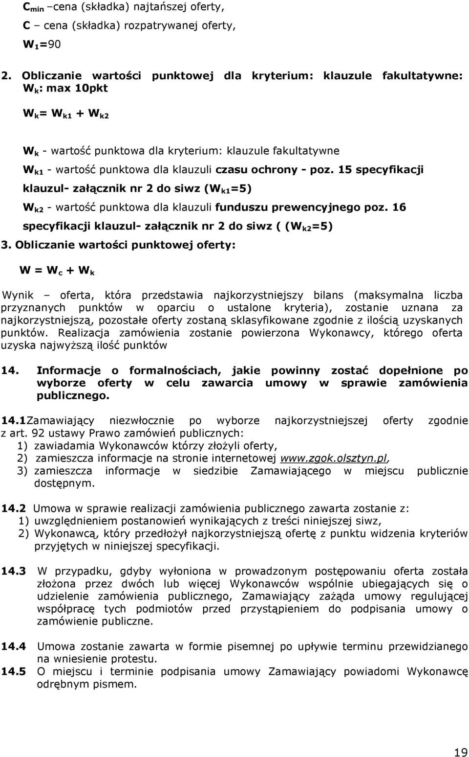 czasu ochrony - poz. 15 specyfikacji klauzul- załącznik nr 2 do siwz (W k1 =5) W k2 - wartość punktowa dla klauzuli funduszu prewencyjnego poz.