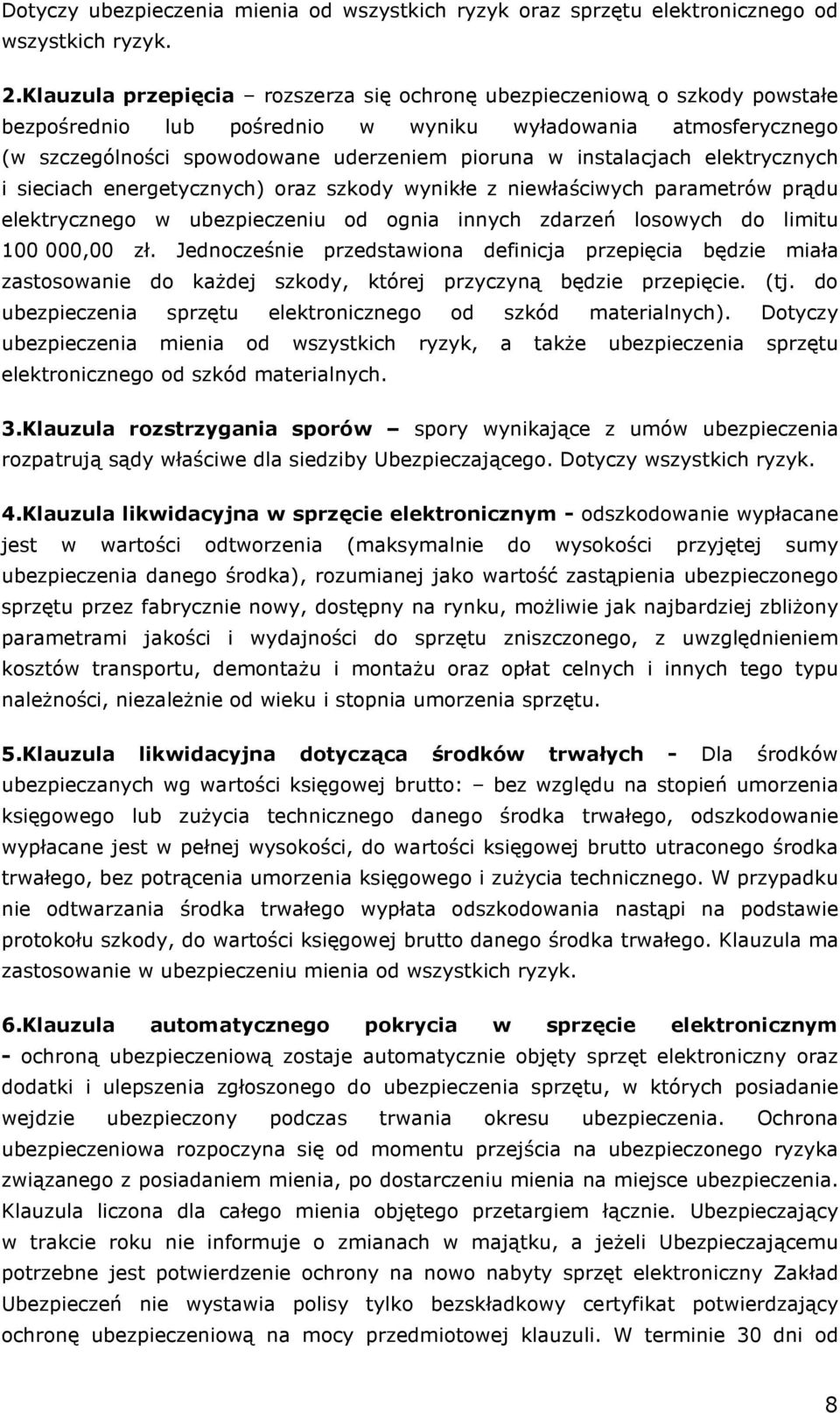 instalacjach elektrycznych i sieciach energetycznych) oraz szkody wynikłe z niewłaściwych parametrów prądu elektrycznego w ubezpieczeniu od ognia innych zdarzeń losowych do limitu 100 000,00 zł.
