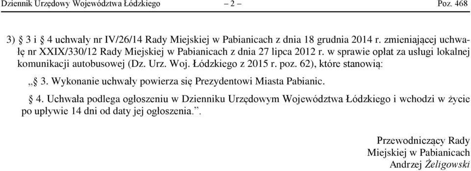 poz. 62), które stanowią: 3. Wykonanie uchwały powierza się Prezydentowi Miasta Pabianic. 4.