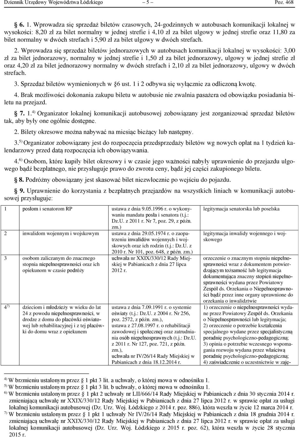 za bilet normalny w dwóch strefach i 5,90 zł za bilet ulgowy w dwóch strefach. 2.