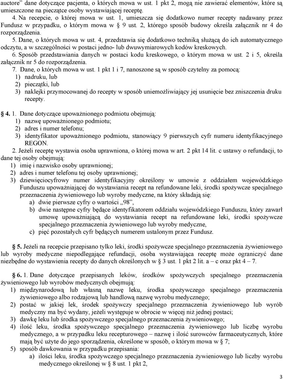 4, przedstawia się dodatkowo techniką służącą do ich automatycznego odczytu, a w szczególności w postaci jedno- lub dwuwymiarowych kodów kreskowych. 6.