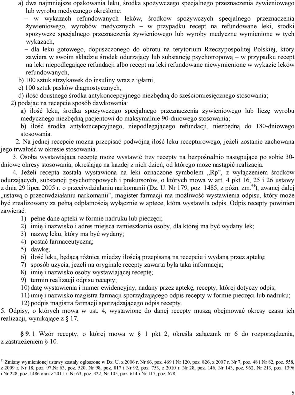 gotowego, dopuszczonego do obrotu na terytorium Rzeczypospolitej Polskiej, który zawiera w swoim składzie środek odurzający lub substancję psychotropową w przypadku recept na leki niepodlegające