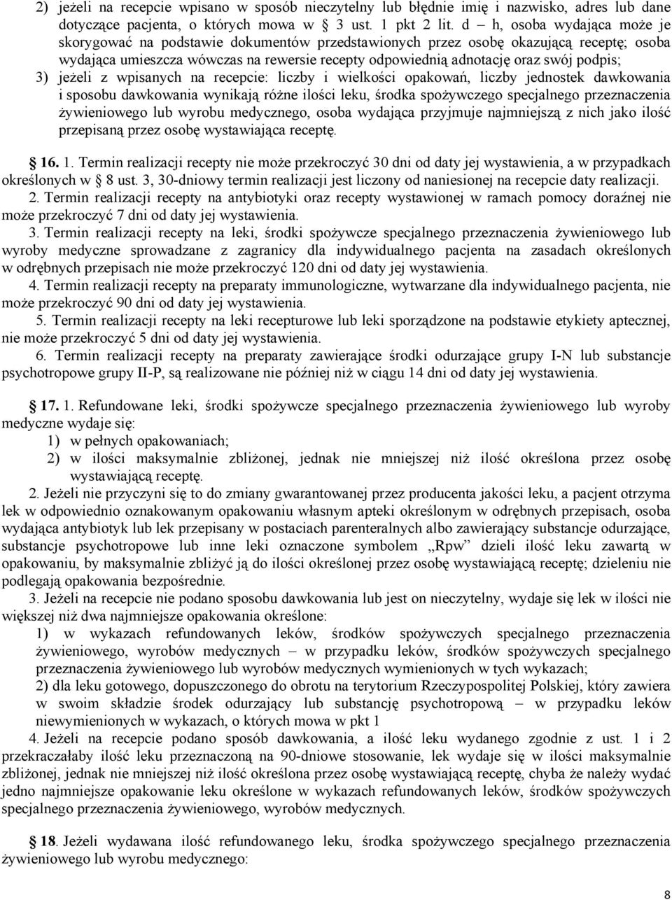 podpis; 3) jeżeli z wpisanych na recepcie: liczby i wielkości opakowań, liczby jednostek dawkowania i sposobu dawkowania wynikają różne ilości leku, środka spożywczego specjalnego przeznaczenia