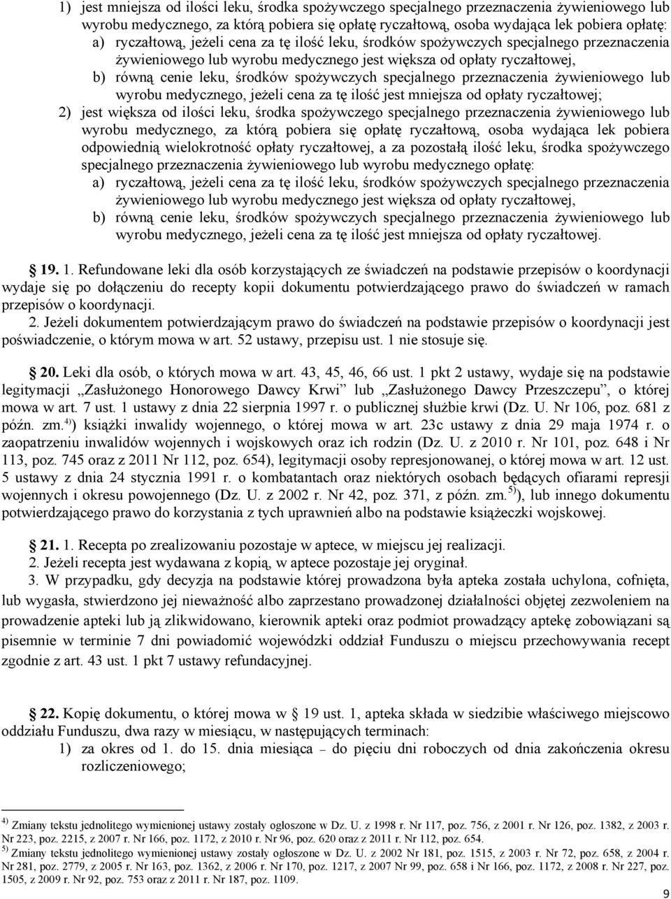 specjalnego przeznaczenia żywieniowego lub wyrobu medycznego, jeżeli cena za tę ilość jest mniejsza od opłaty ryczałtowej; 2) jest większa od ilości leku, środka spożywczego specjalnego przeznaczenia