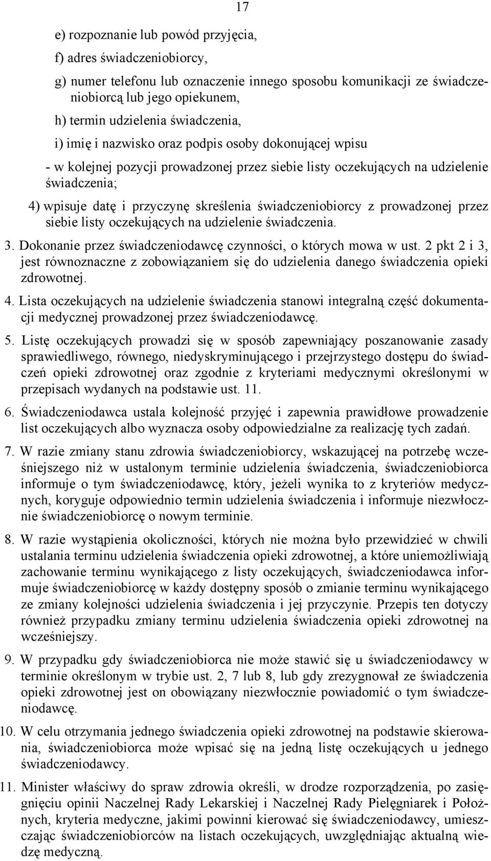 świadczeniobiorcy z prowadzonej przez siebie listy oczekujących na udzielenie świadczenia. 3. Dokonanie przez świadczeniodawcę czynności, o których mowa w ust.