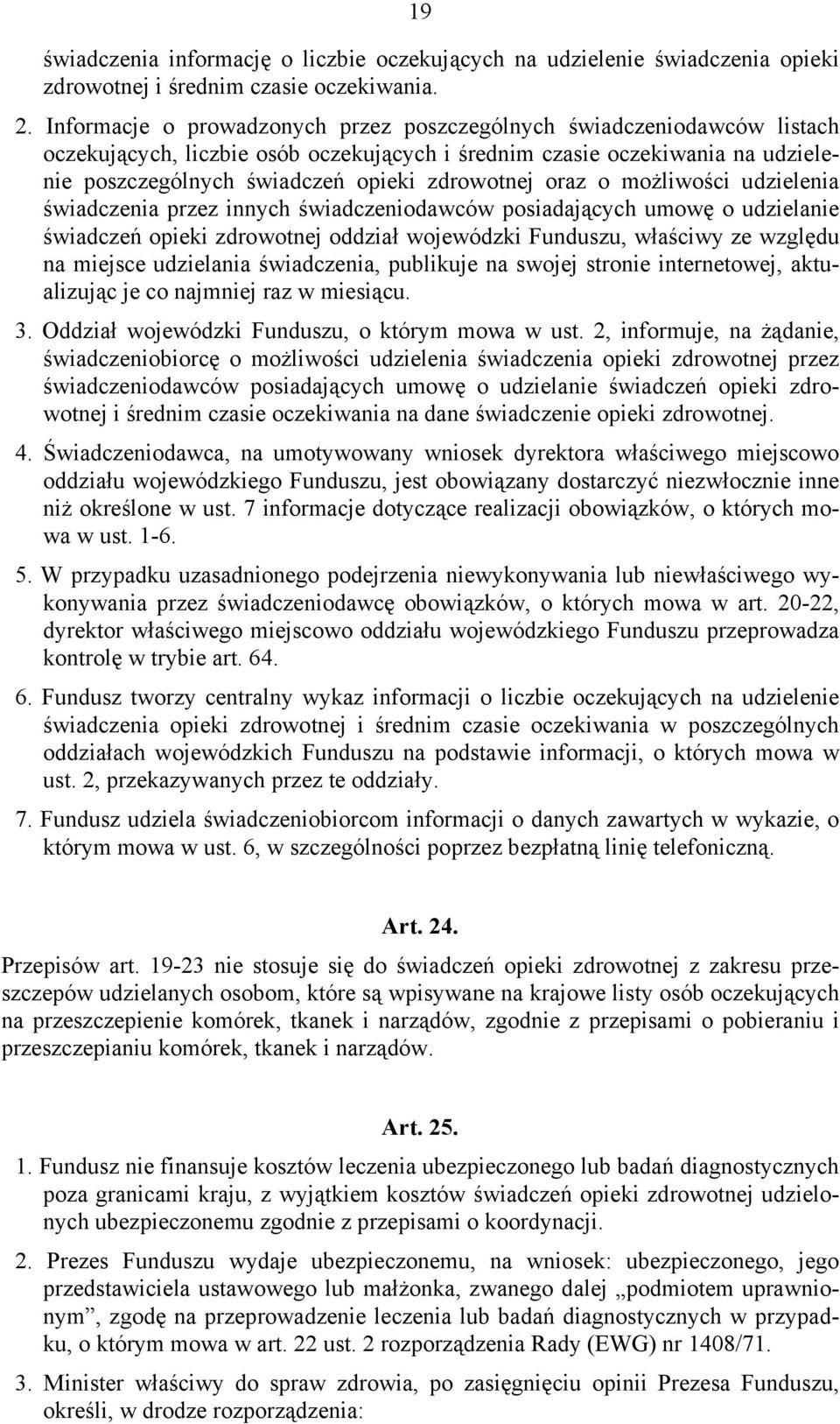 oraz o możliwości udzielenia świadczenia przez innych świadczeniodawców posiadających umowę o udzielanie świadczeń opieki zdrowotnej oddział wojewódzki Funduszu, właściwy ze względu na miejsce
