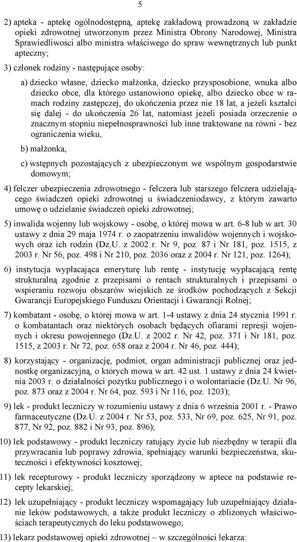 dziecko obce w ramach rodziny zastępczej, do ukończenia przez nie 18 lat, a jeżeli kształci się dalej - do ukończenia 26 lat, natomiast jeżeli posiada orzeczenie o znacznym stopniu niepełnosprawności