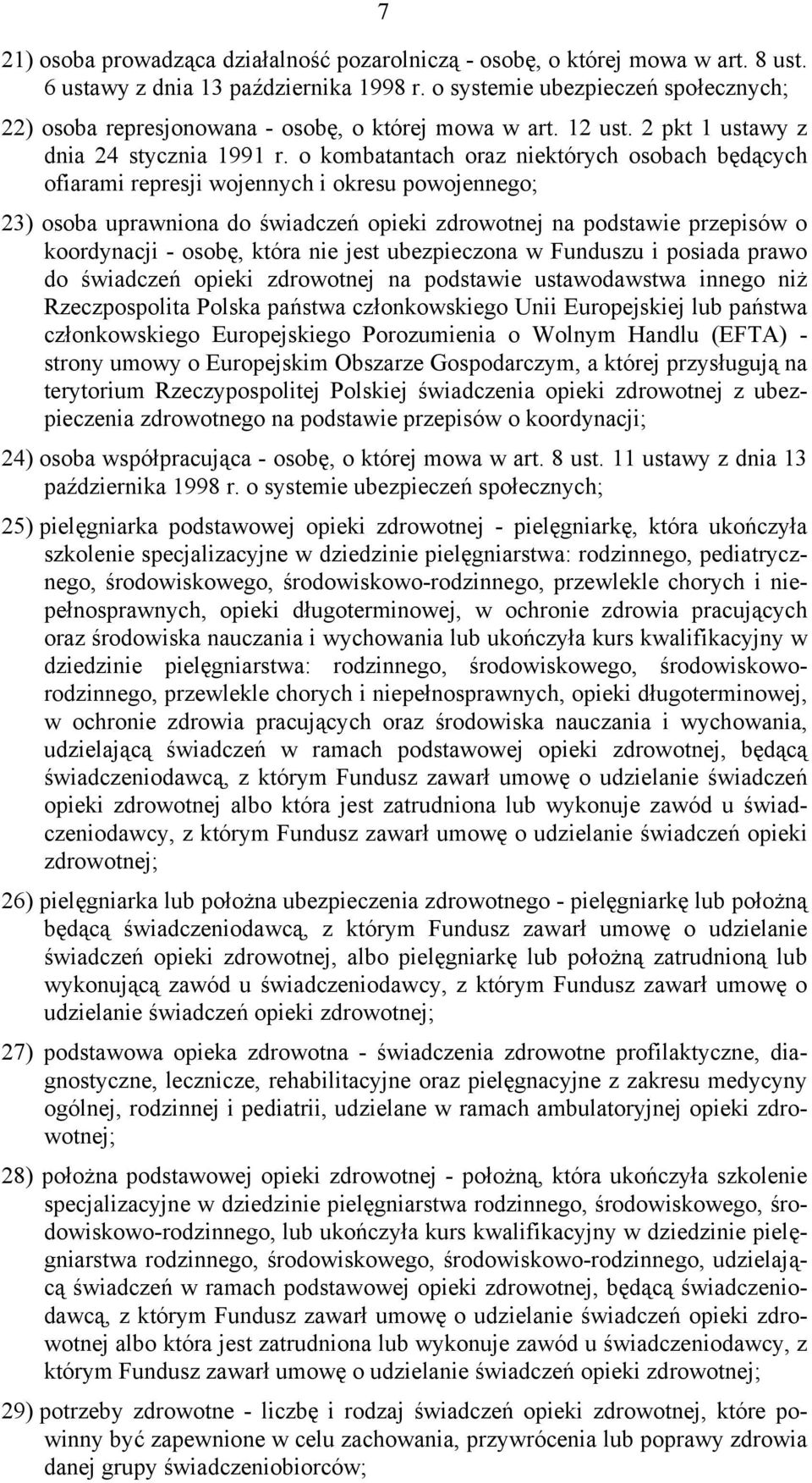 o kombatantach oraz niektórych osobach będących ofiarami represji wojennych i okresu powojennego; 23) osoba uprawniona do świadczeń opieki zdrowotnej na podstawie przepisów o koordynacji - osobę,