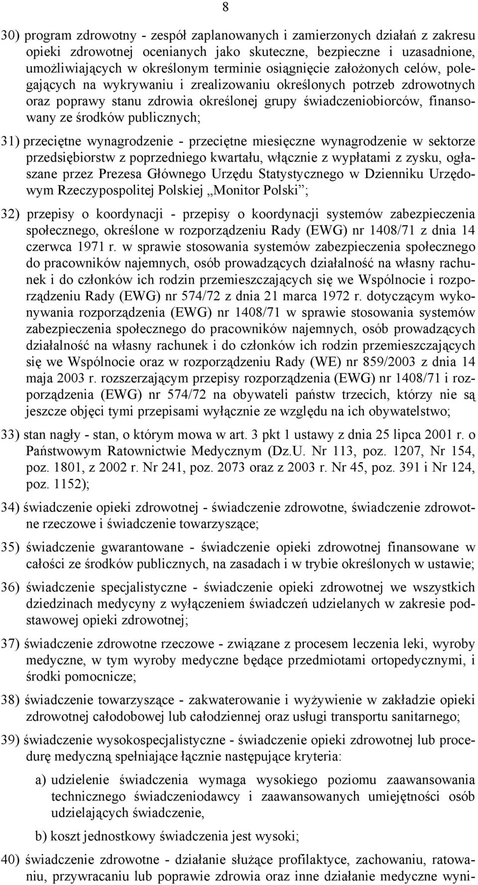 publicznych; 31) przeciętne wynagrodzenie - przeciętne miesięczne wynagrodzenie w sektorze przedsiębiorstw z poprzedniego kwartału, włącznie z wypłatami z zysku, ogłaszane przez Prezesa Głównego