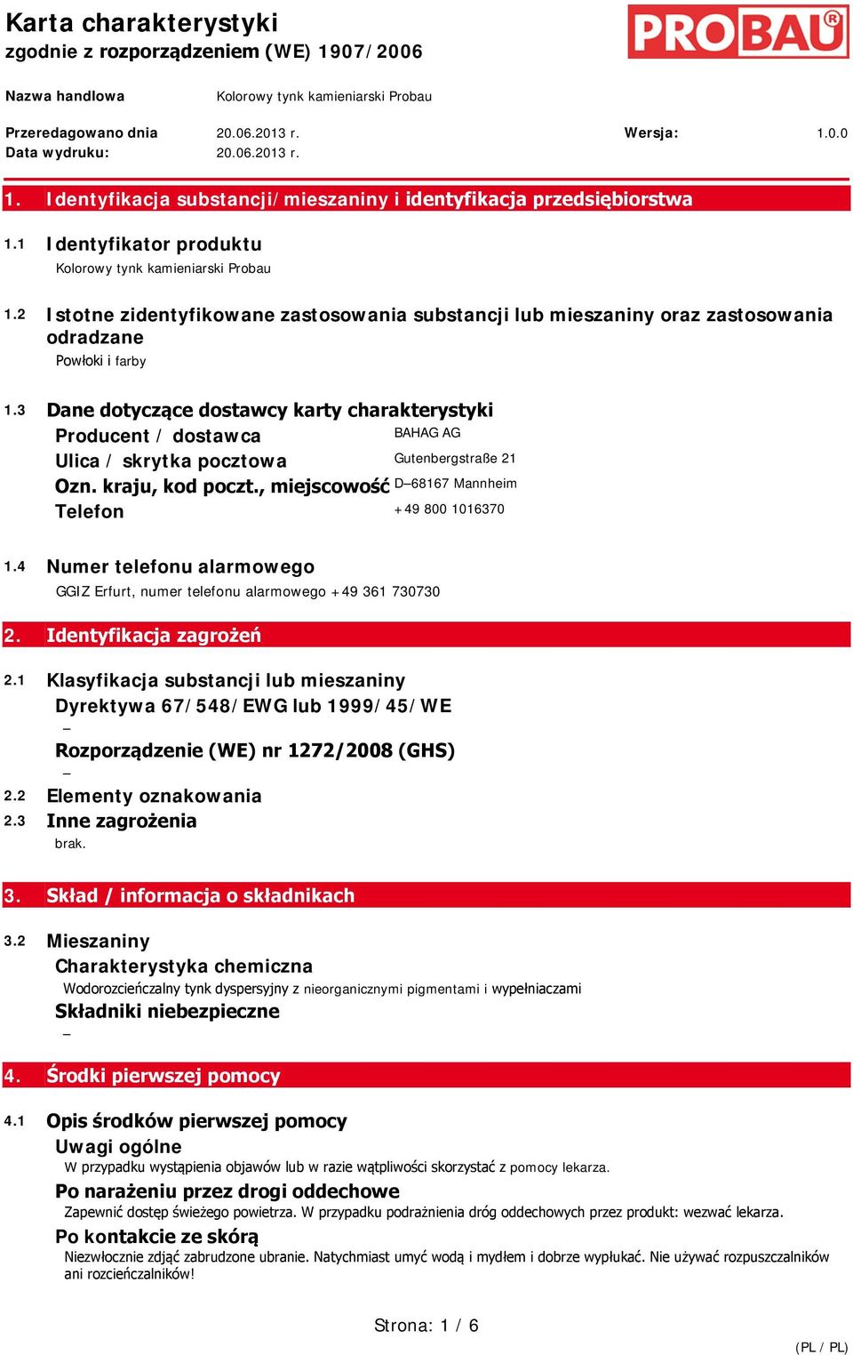 3 Dane dotyczące dostawcy karty charakterystyki Producent / dostawca BAHAG AG Ulica / skrytka pocztowa Gutenbergstraße 21 Ozn. kraju, kod poczt.