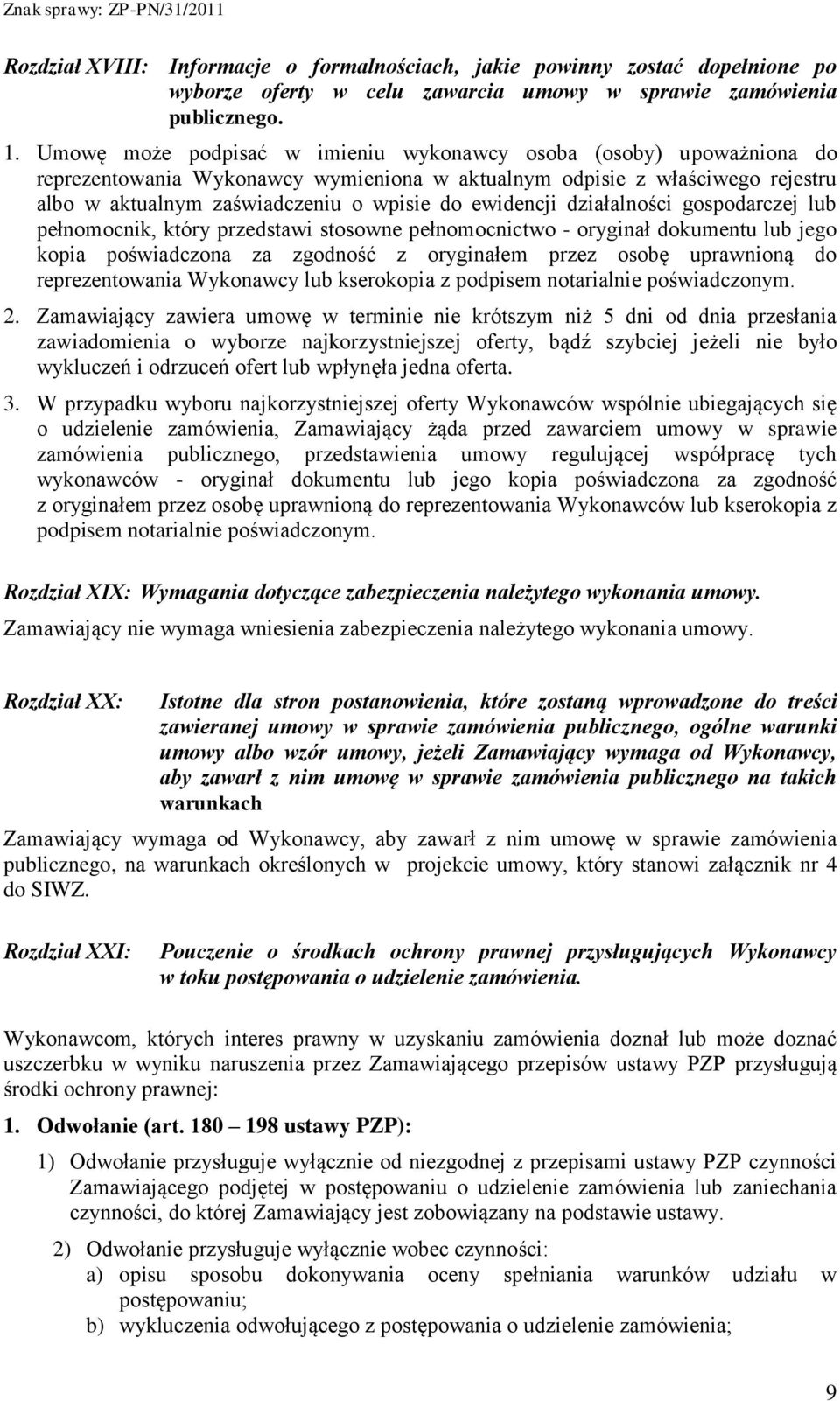 ewidencji działalności gospodarczej lub pełnomocnik, który przedstawi stosowne pełnomocnictwo - oryginał dokumentu lub jego kopia poświadczona za zgodność z oryginałem przez osobę uprawnioną do