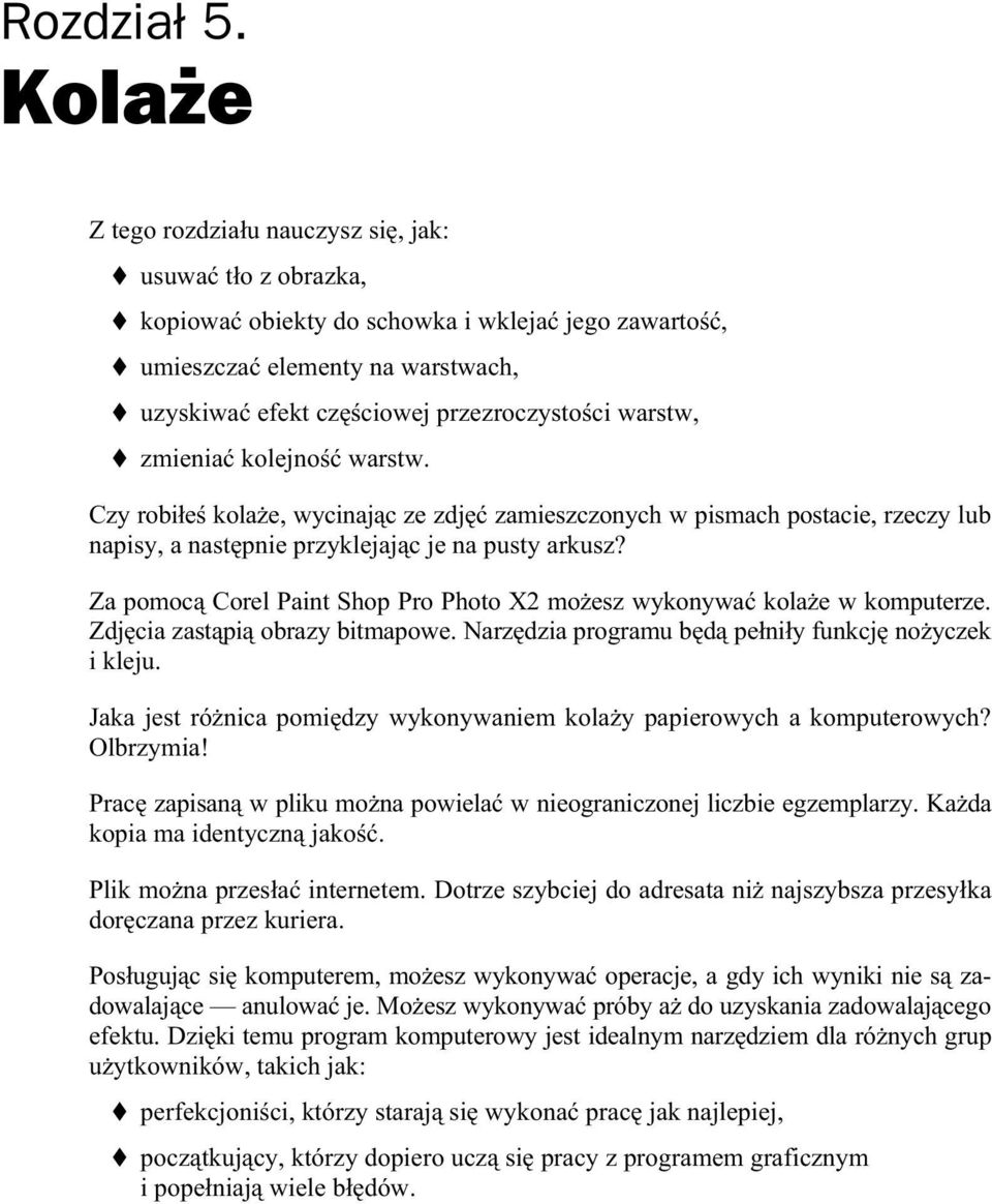 zmienia kolejno warstw. Czy robi e kola e, wycinaj c ze zdj zamieszczonych w pismach postacie, rzeczy lub napisy, a nast pnie przyklejaj c je na pusty arkusz?