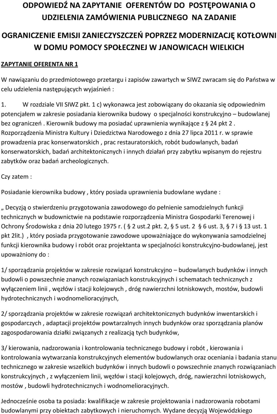 1 c) wykonawca jest zobowiązany do okazania się odpowiednim potencjałem w zakresie posiadania kierownika budowy o specjalności konstrukcyjno budowlanej bez ograniczeń.
