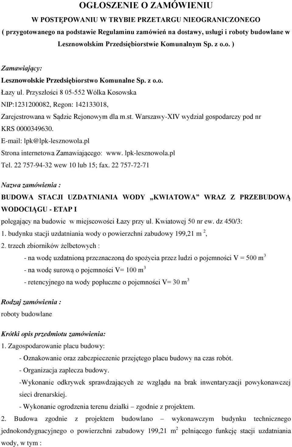 Przyszłości 8 05-552 Wólka Kosowska NIP:1231200082, Regon: 142133018, Zarejestrowana w Sądzie Rejonowym dla m.st. Warszawy-XIV wydział gospodarczy pod nr KRS 0000349630. E-mail: lpk@lpk-lesznowola.