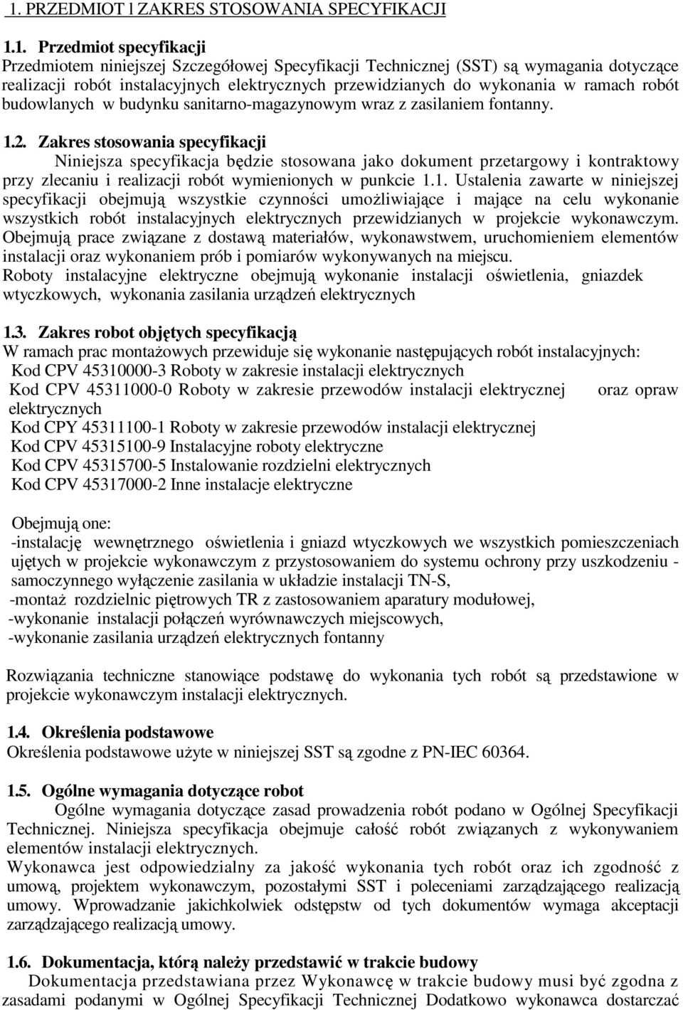Zakres stosowania specyfikacji Niniejsza specyfikacja będzie stosowana jako dokument przetargowy i kontraktowy przy zlecaniu i realizacji robót wymienionych w punkcie 1.