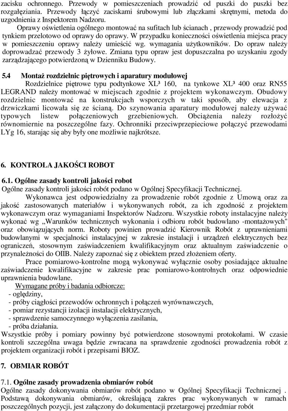 Oprawy oświetlenia ogólnego montować na sufitach lub ścianach, przewody prowadzić pod tynkiem przelotowo od oprawy do oprawy.