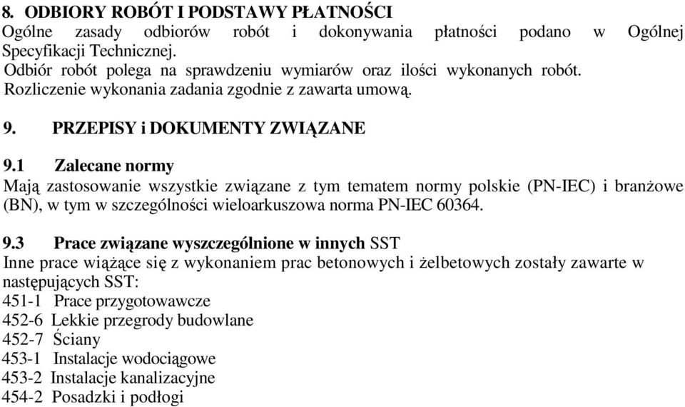 1 Zalecane normy Mają zastosowanie wszystkie związane z tym tematem normy polskie (PN-IEC) i branŝowe (BN), w tym w szczególności wieloarkuszowa norma PN-IEC 60364. 9.