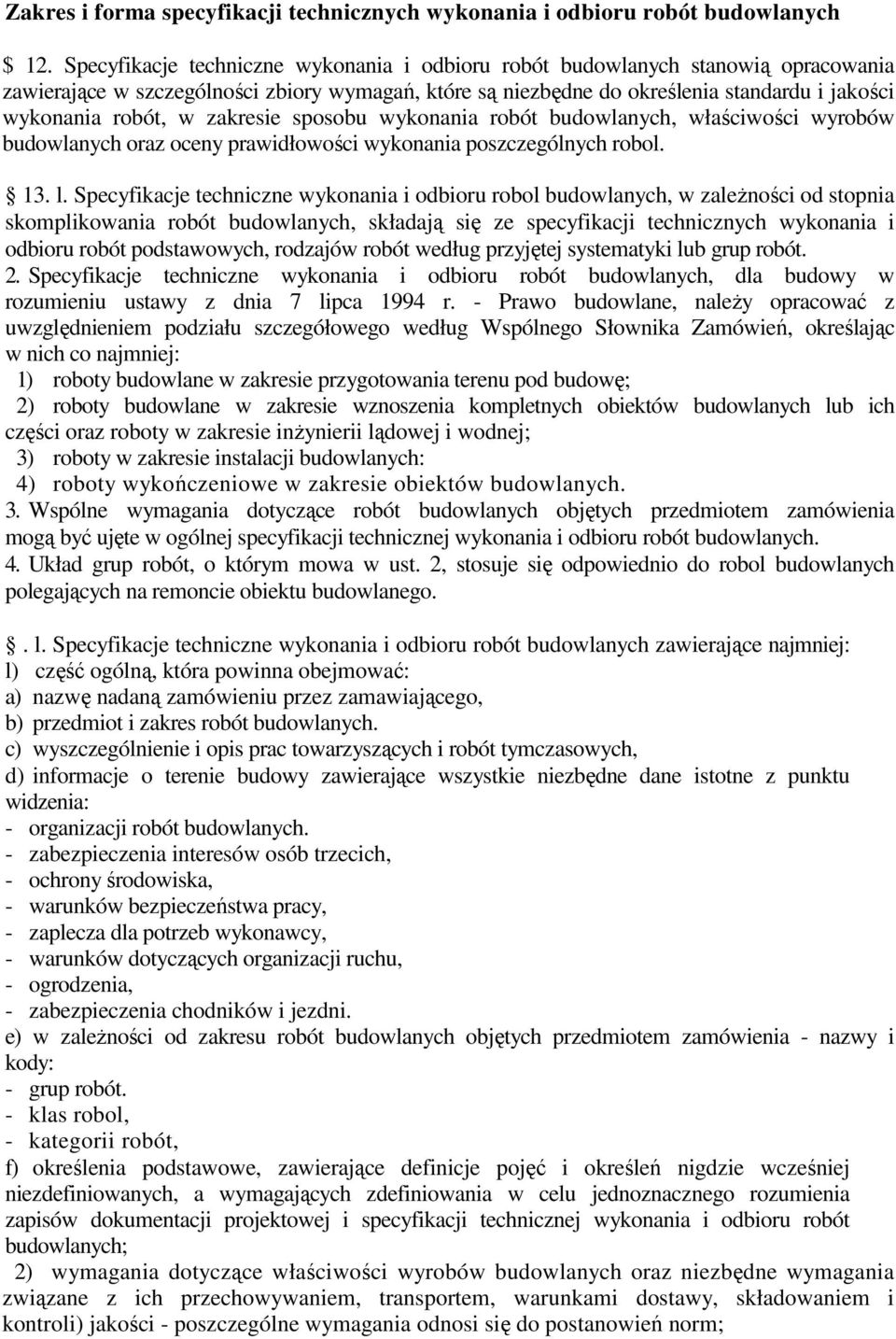 zakresie sposobu wykonania robót budowlanych, właściwości wyrobów budowlanych oraz oceny prawidłowości wykonania poszczególnych robol. 13. l.