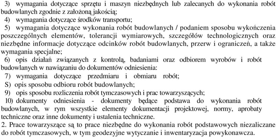 budowlanych, przerw i ograniczeń, a takŝe wymagania specjalne; 6) opis działań związanych z kontrolą, badaniami oraz odbiorem wyrobów i robót budowlanych w nawiązaniu do dokumentów odniesienia: 7)