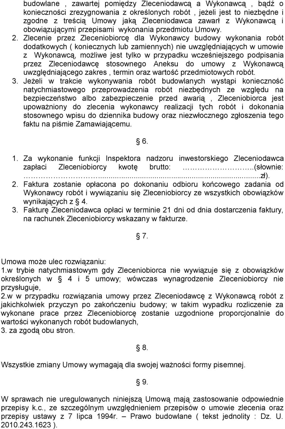 Zlecenie przez Zleceniobiorcę dla Wykonawcy budowy wykonania robót dodatkowych ( koniecznych lub zamiennych) nie uwzględniających w umowie z Wykonawcą, możliwe jest tylko w przypadku wcześniejszego