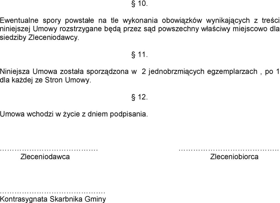 Niniejsza Umowa została sporządzona w 2 jednobrzmiących egzemplarzach, po 1 dla każdej ze Stron