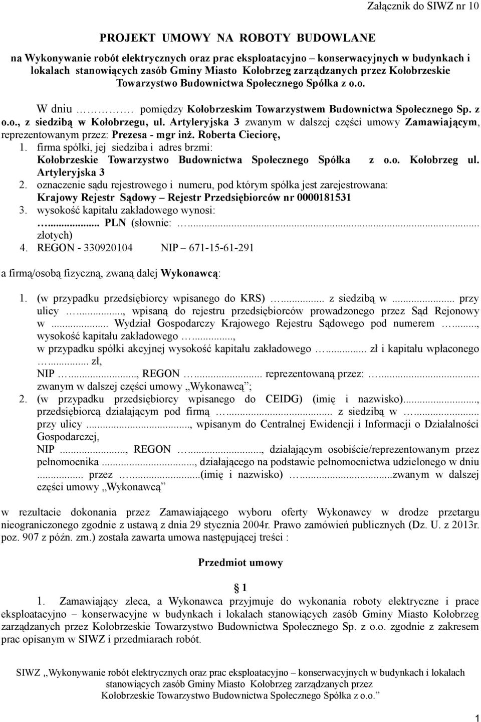 Artyleryjska 3 zwanym w dalszej części umowy Zamawiającym, reprezentowanym przez: Prezesa - mgr inż. Roberta Cieciorę, 1.
