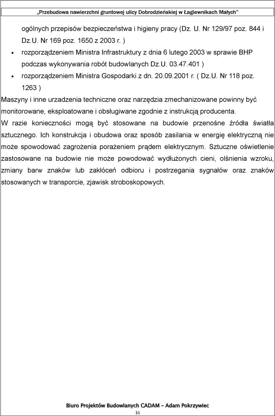 1263 ) Maszyny i inne urzadzenia techniczne oraz narzędzia zmechanizowane powinny być monitorowane, eksploatowane i obsługiwane zgodnie z instrukcją producenta.