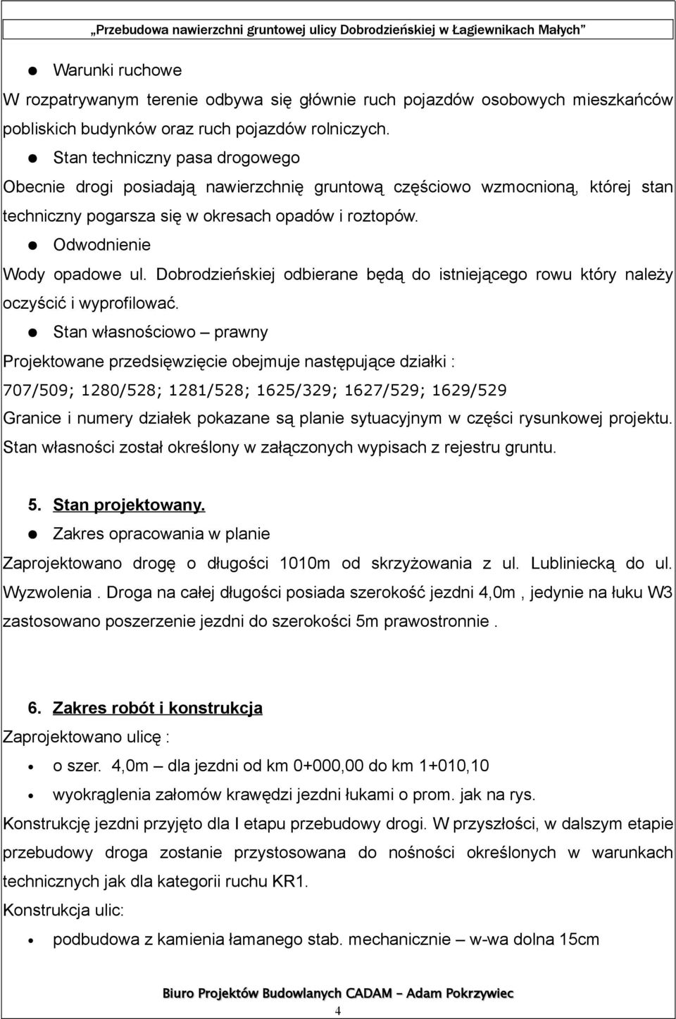 Dobrodzieńskiej odbierane będą do istniejącego rowu który należy oczyścić i wyprofilować.