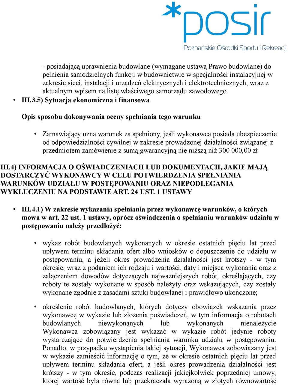 5) Sytuacja ekonomiczna i finansowa Zamawiający uzna warunek za spełniony, jeśli wykonawca posiada ubezpieczenie od odpowiedzialności cywilnej w zakresie prowadzonej działalności związanej z