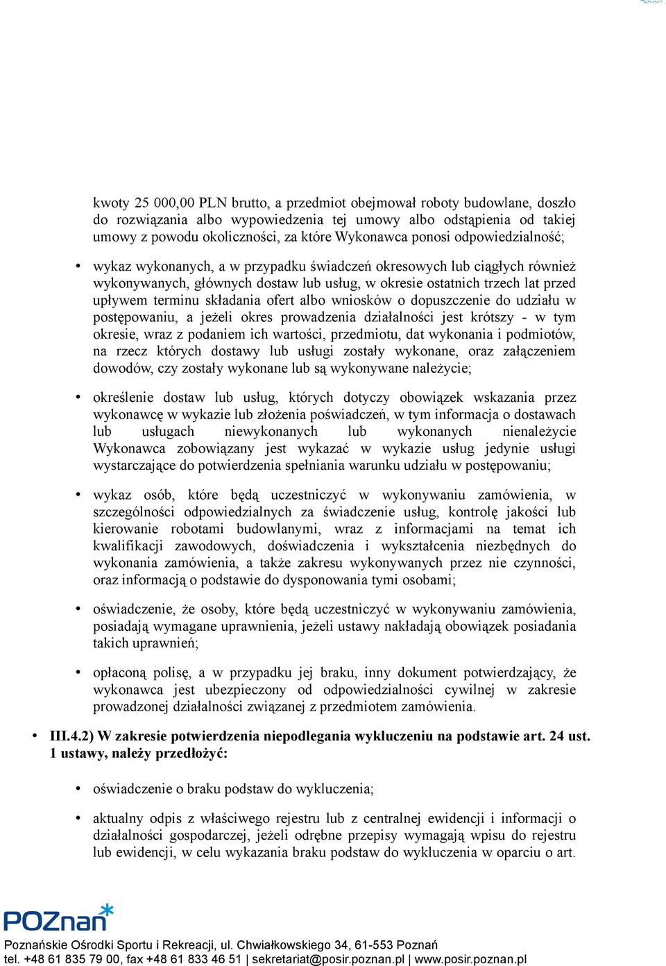 składania ofert albo wniosków o dopuszczenie do udziału w postępowaniu, a jeżeli okres prowadzenia działalności jest krótszy - w tym okresie, wraz z podaniem ich wartości, przedmiotu, dat wykonania i