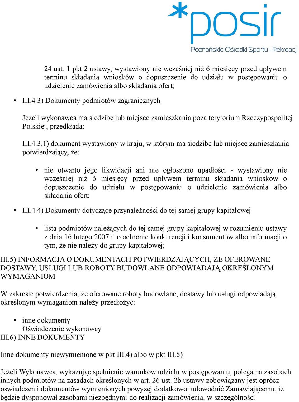 przed upływem terminu składania wniosków o dopuszczenie do udziału w postępowaniu o udzielenie zamówienia albo składania ofert; III.4.