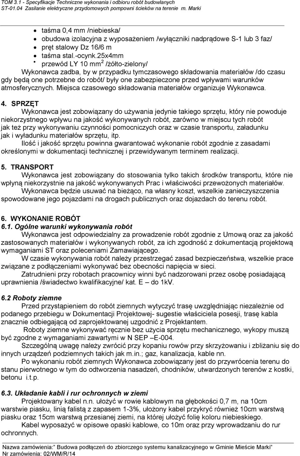 atmosferycznych. Miejsca czasowego składowania materiałów organizuje Wykonawca. 4.