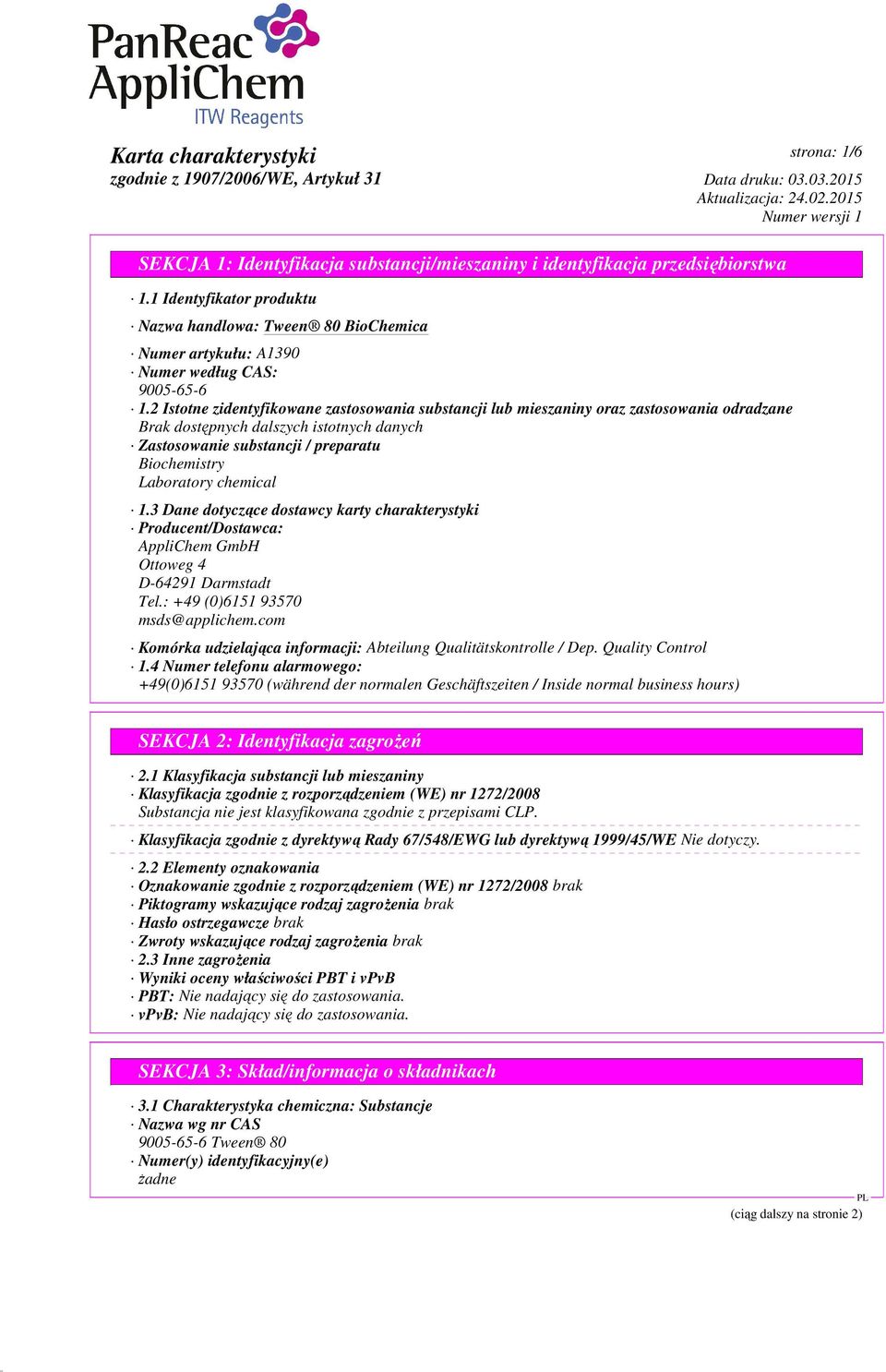 3 Dane dotyczące dostawcy karty charakterystyki Producent/Dostawca: AppliChem GmbH Ottoweg 4 D-64291 Darmstadt Tel.: +49 (0)6151 93570 msds@applichem.