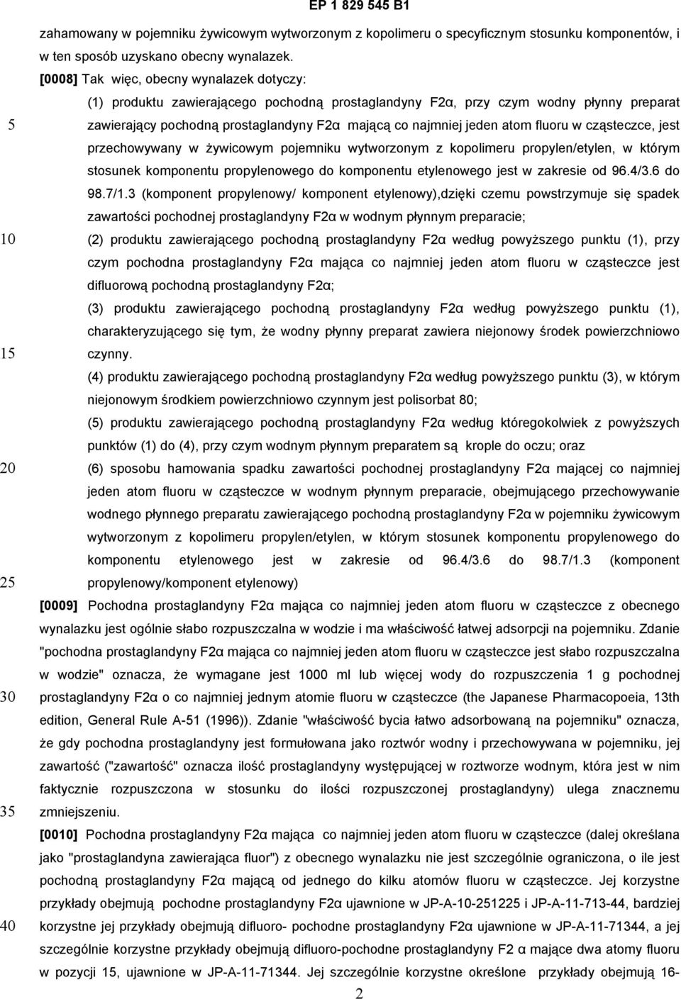 atom fluoru w cząsteczce, jest przechowywany w żywicowym pojemniku wytworzonym z kopolimeru propylen/etylen, w którym stosunek komponentu propylenowego do komponentu etylenowego jest w zakresie od 96.