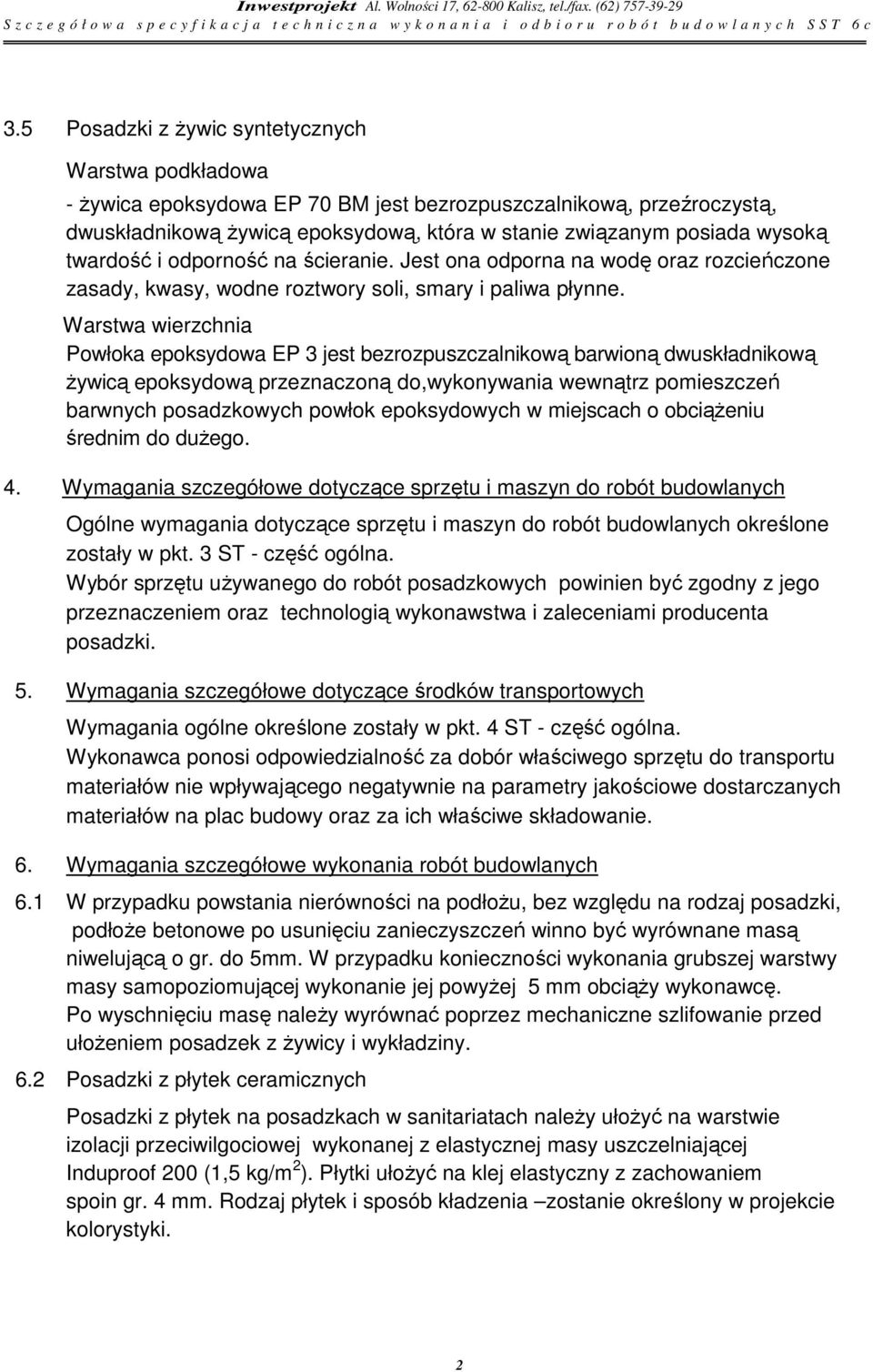 Warstwa wierzchnia Powłoka epoksydowa EP 3 jest bezrozpuszczalnikową barwioną dwuskładnikową żywicą epoksydową przeznaczoną do,wykonywania wewnątrz pomieszczeń barwnych posadzkowych powłok